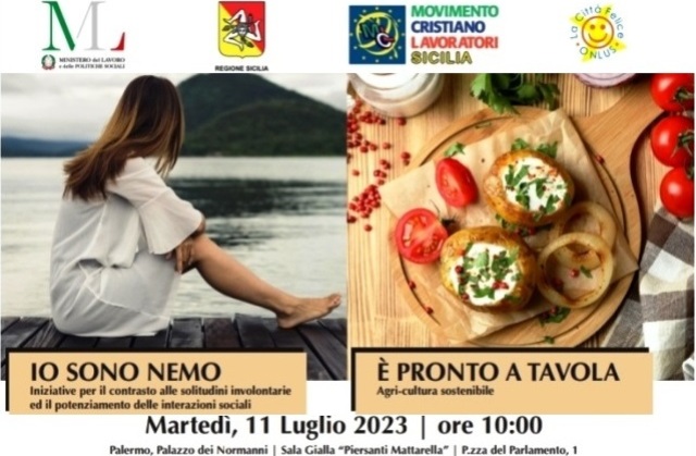 Martedì 11 luglio, alle 10, a Palermo, Sala Gialla di Palazzo dei Normanni, si presentano progetti sociali “IO SONO NEMO” (MCL Sicilia) ed “E’ PRONTO A TAVOLA” (La Città Felice onlus). Coinvolti territori di 9 province e 15 comuni