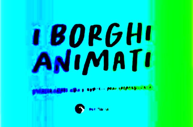 Al via “Borghi Animati”, un viaggio digitale per promuovere il turismo lento