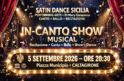 Caltagirone. "In-Canto Show Musical", Sabato 5 settembre, alle 20.30, in piazza Municipio, della Scuola del Musical "Satin Dance Sicilia Performing Arts", diretta da Mary Carapezza