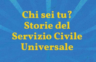 Concorso "Chi sei tu? – Storie del Servizio Civile Universale" , per valorizzare le esperienze dei giovani che hanno scelto di svolgerlo